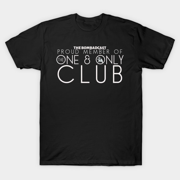 Proud Member of The One And Only Club T-Shirt by TheBombadcast